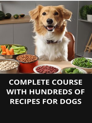 cover image of COMPLETE COURSE WITH HUNDREDS OF RECIPES FOR DOGS